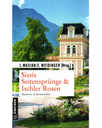 Sissis Seitensprünge & Ischler Rosen - Heiteres & Kriminelles