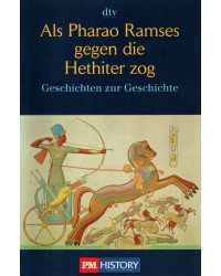 Als Pharao Ramses gegen die Hethiter zog - Gescgichten zur Geschichte