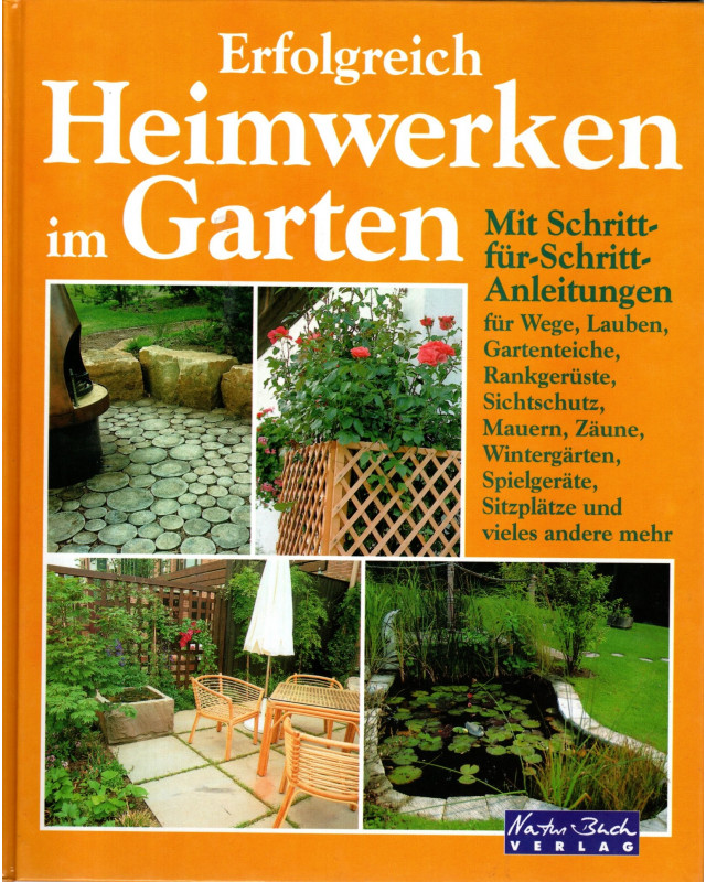 Erfolgreich Heimwerken im Garten - Wege, Zäune, Mauern, Lauben, Rankgerüste...