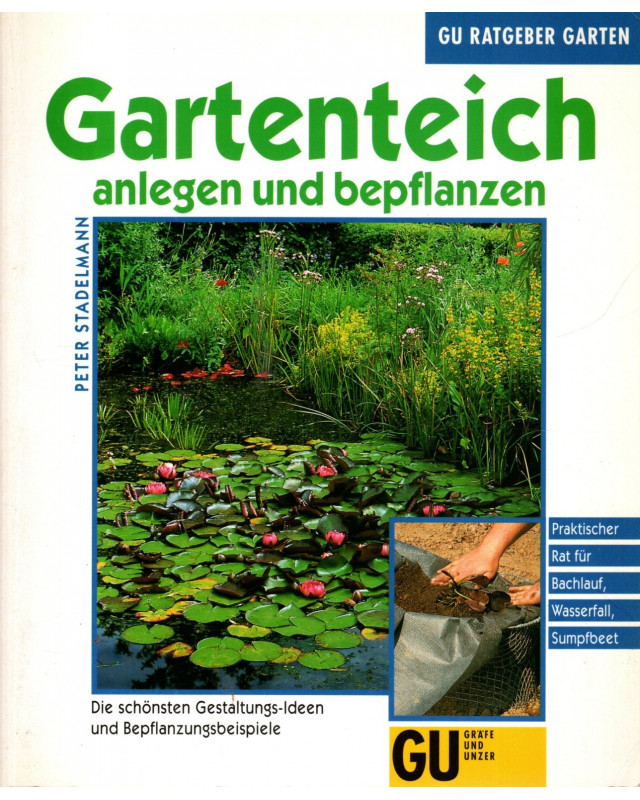 Gartenteich anlegen und bepflanzen - Praktischer Rat für Bachlauf, Wasserfall, Sumpfbeet