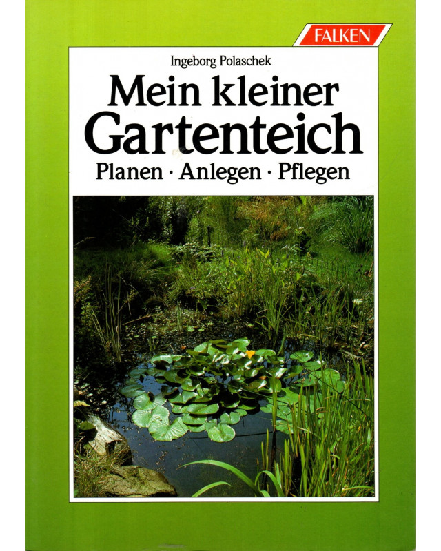 Mein kleiner Gartenteich - Planen, Anlegen, Pflegen