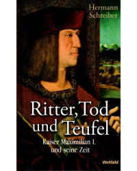 Ritter, Tod und Teufel - Kaiser Maximilian I. und seine Zeit