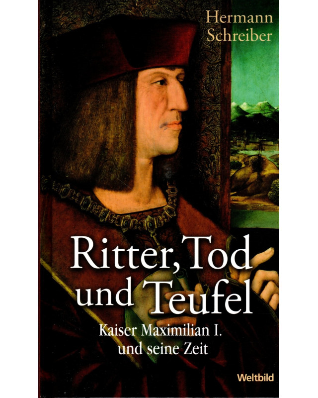 Ritter, Tod und Teufel - Kaiser Maximilian I. und seine Zeit