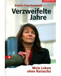 Verzweifelte Jahre - Mein Leben ohne Natascha