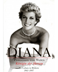 Diana - Prinzessin von Wales - Königin der Herzen - Ihr Leben in Bildern 1961-1997