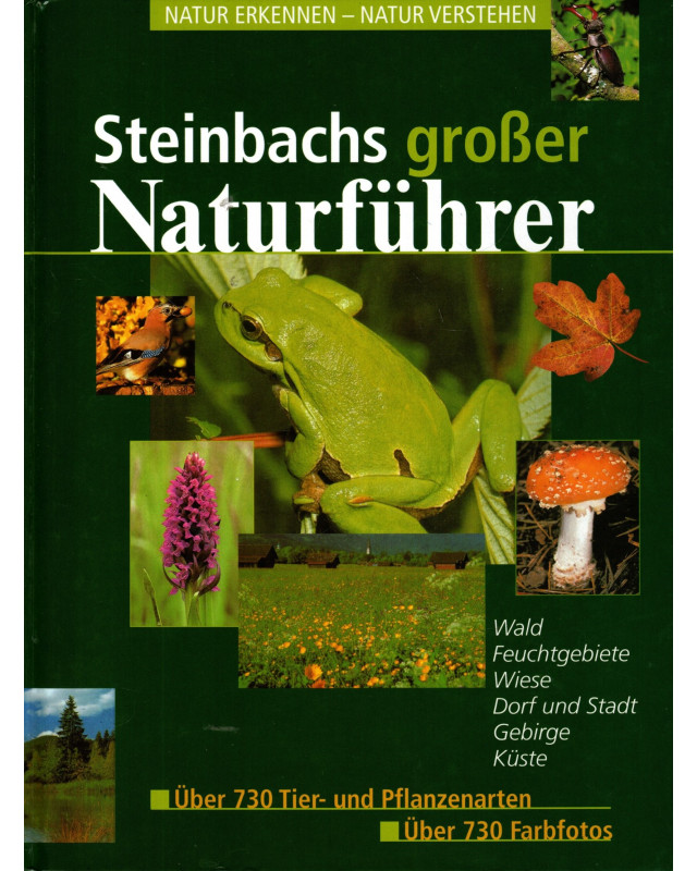 Steinbachs großer Naturführer - Wald, Feuchtgebiete, Wiese - Natur erkennen, Natur verstehen