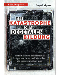 Die Katastrophe der digitalen Bildung - Warum Tablets Schüler nicht klüger machen - und Menschen die besseren Lehrer sind