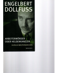 Engelbert Dollfuss  Arbeitermörder oder Heldenkanzler