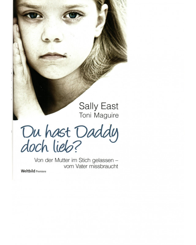 Du hast Daddy doch lieb? Von der Mutter im Stich gelassen-vom Vater missbraucht